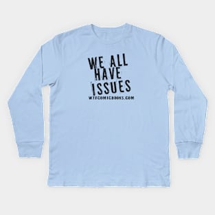 Got Issues? Kids Long Sleeve T-Shirt